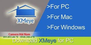 XMeye - Download XMeye miễn phí, Hướng dẫn Cài đặt & Sử dụng phần mềm XMeye xem camera trên máy tính, điện thoại